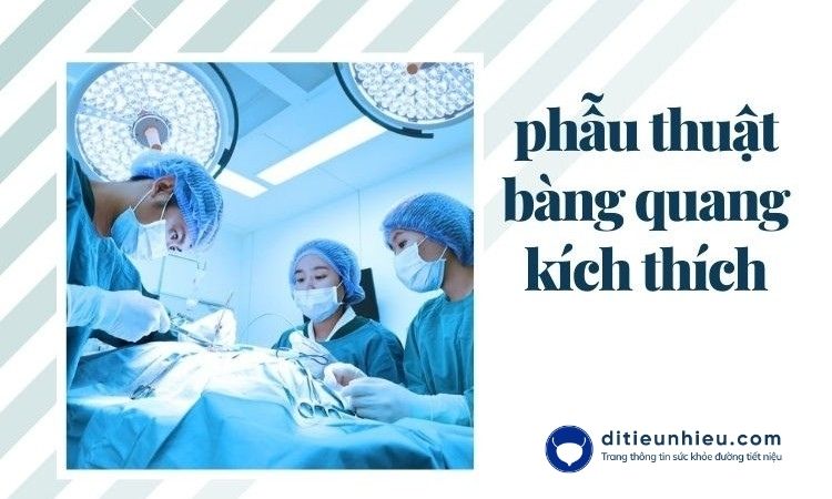 Phẫu thuật bàng quang tăng hoạt và những điều cần biết