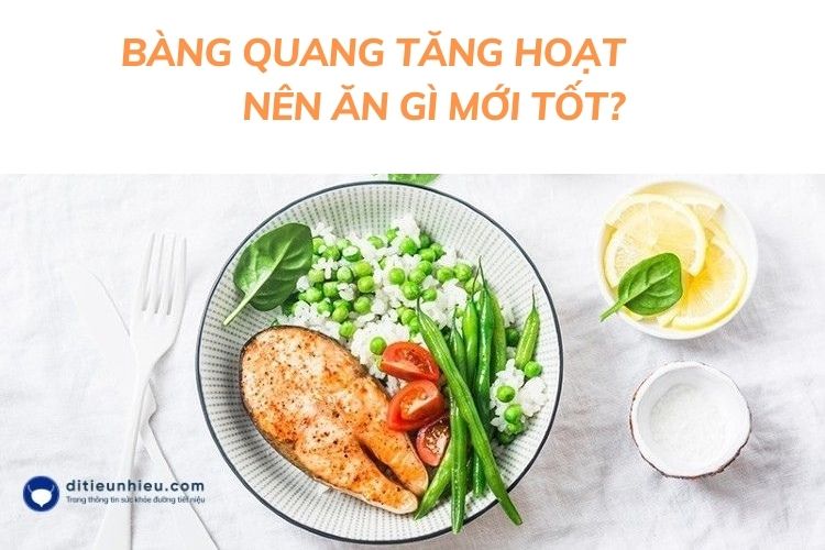 Bàng quang tăng hoạt nên ăn gì mới tốt?