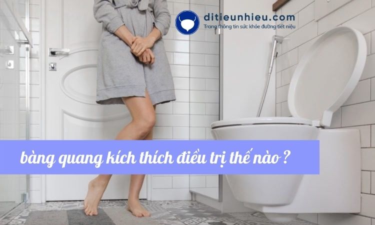 Bàng quang kích thích điều trị như thế nào mới hiệu quả?