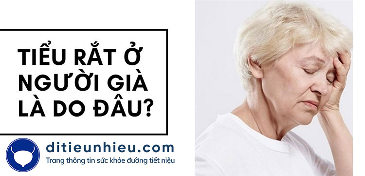 Tiểu rắt ở người già là do đâu? Điều trị như thế nào?